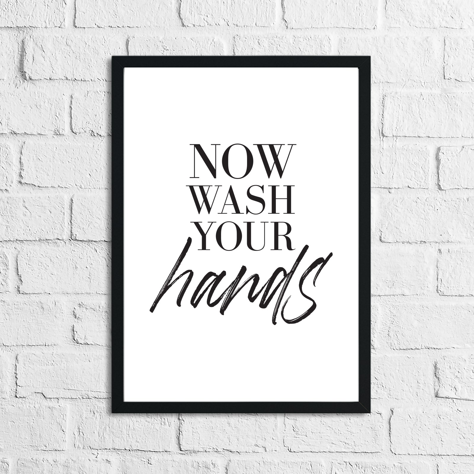Now Wash Your Hands Bathroom Wall Decor Print